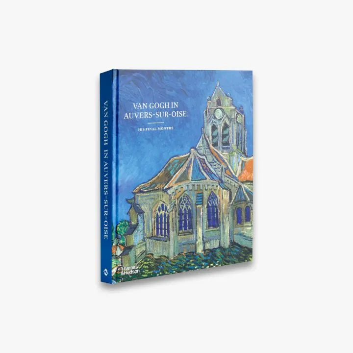 Van Gogh in Auvers-sur-Oise. His Final Months