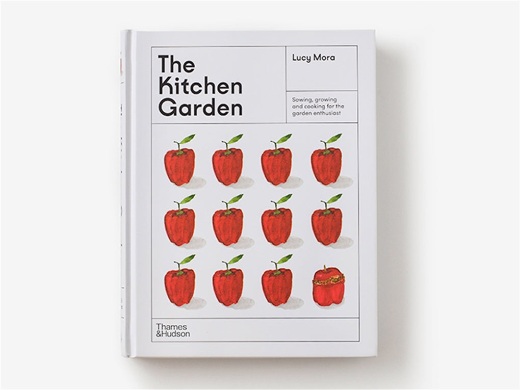The Kitchen Garden Sowing, growing and cooking for the garden enthusiast