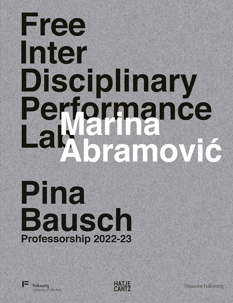 Marina Abramović. Free Interdisciplinary Performance Lab: Pina Bausch Professorship 2022-23 cover image