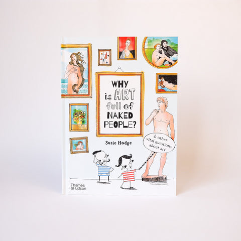Why is Art Full of Naked People?: And Other Vital Questions about Art