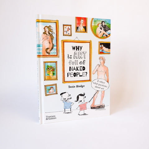 Why is Art Full of Naked People?: And Other Vital Questions about Art