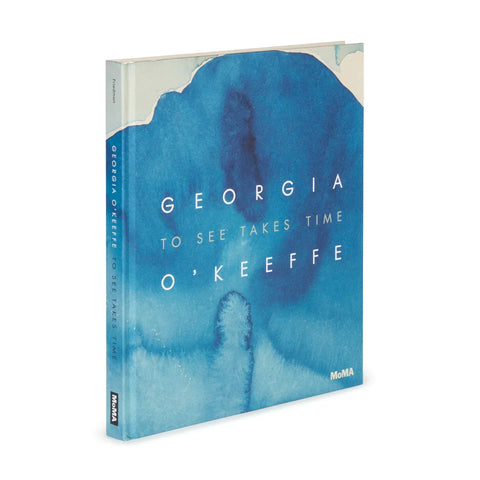 Georgia O’Keeffe. To See Takes Time