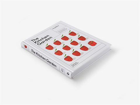 The Kitchen Garden Sowing, growing and cooking for the garden enthusiast
