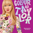 Colour In Taylor: A Unofficial Taylor Swift Colouring and Sticker Book /anglais cover image