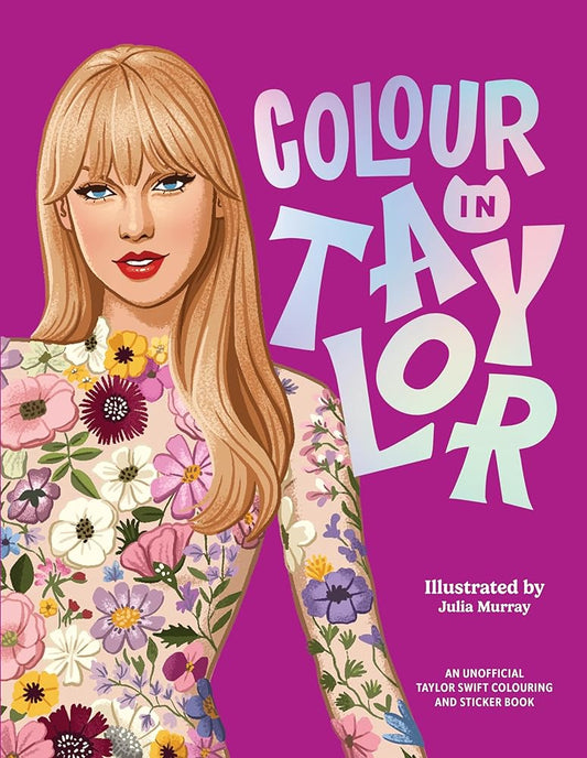 Colour In Taylor: A Unofficial Taylor Swift Colouring and Sticker Book /anglais cover image