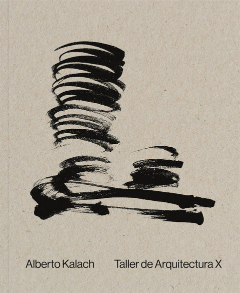 Portada de Alberto Kalach. Taller de Arquitectura X, Arquine